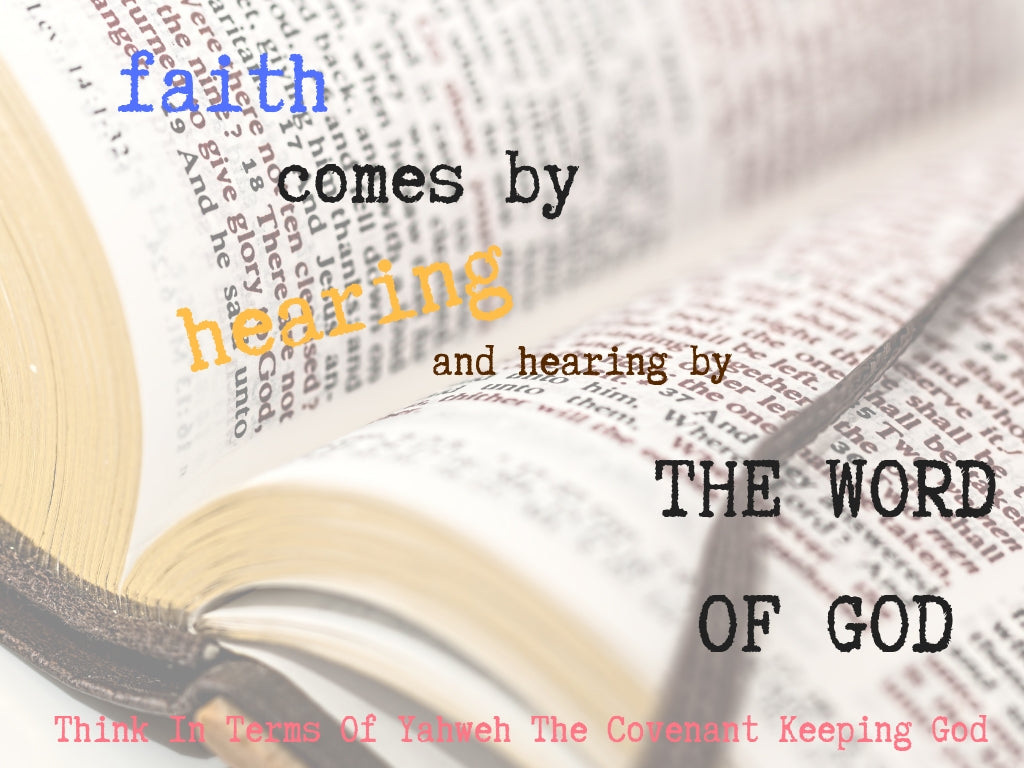 Faith Comes By Hearing | Think In Terms Of Yahweh The Covenant Keeping God
